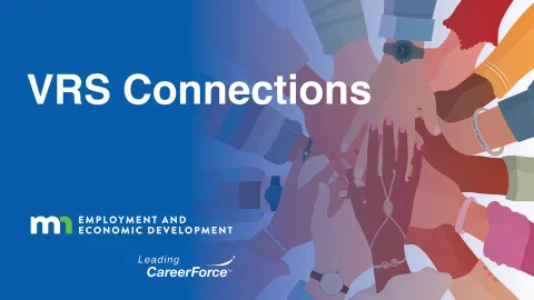 image of many cartoon hands together and the words 'VRS Connections' with the Minnesota Department of Employment and Economic Development logo and the Leading CareerForce logo