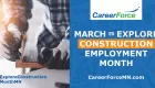 March is Explore Construction Employment Month with image of hands close up on construction project and CareerForce logo