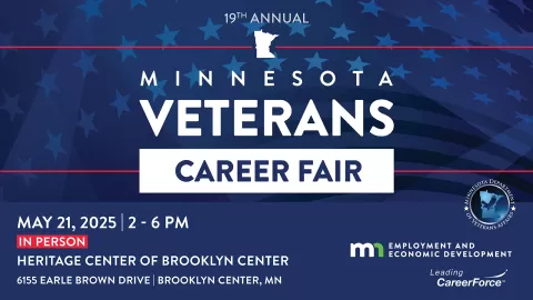 19th Annual Veterans Career Fair! Wednesday, May 21, 2025 2 - 6 p.m. Heritage Center of Brooklyn Center 6155 Earle Brown Drive Brooklyn Center, MN