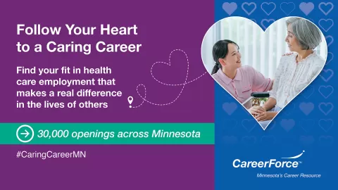 graphic with a photo of two people inside a heart and the words 'Follow Your Heart to a Caring Career, find your fit in health care employment that makes a real difference in the lives of others; #CaringCareerMN and CareerForce logo