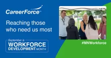 CareerForce Reaching those who need us most #MNWorkforce September is Workforce Development Month