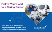 Follow Your Heart to a Caring Career and CareerForce logo and man assisting man in wheelchair